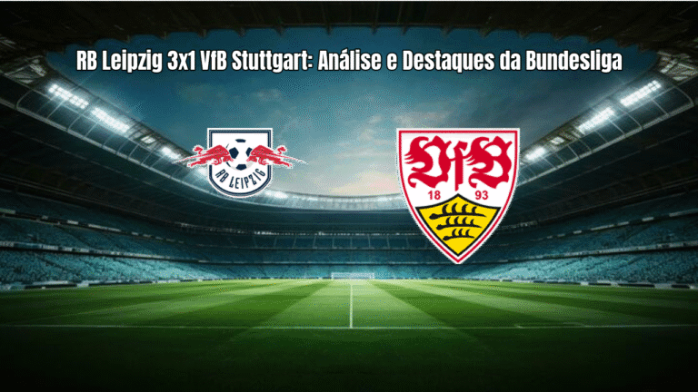 RB Leipzig 3x1 VfB Stuttgart: Análise e Destaques da Bundesliga