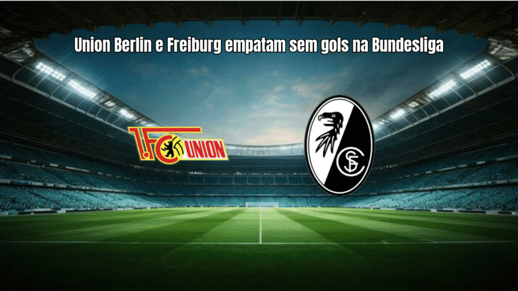 Union Berlin e Freiburg empatam sem gols na Bundesliga