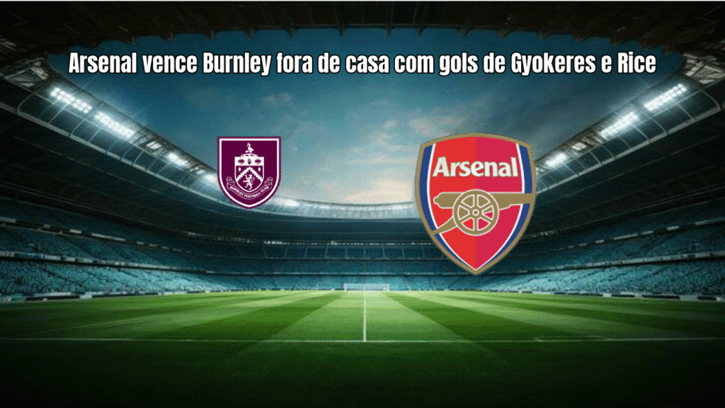 Arsenal vence Burnley fora de casa com gols de Gyokeres e Rice