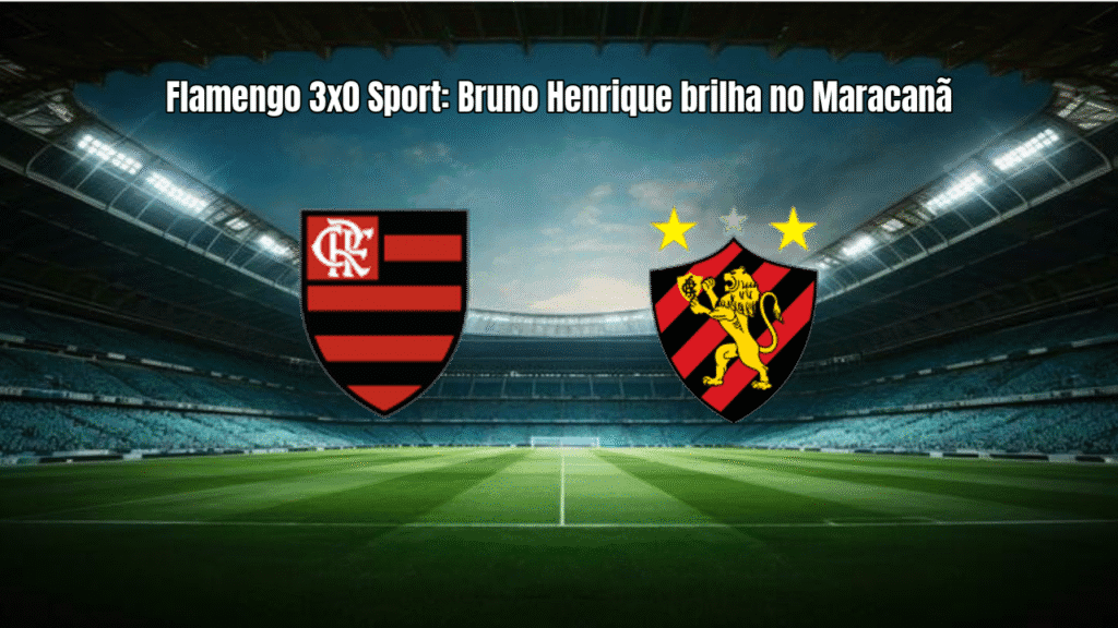Flamengo 3x0 Sport: Bruno Henrique brilha no Maracanã