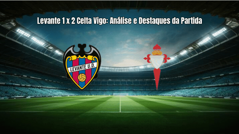 Levante 1 x 2 Celta Vigo: Análise e Destaques da Partida