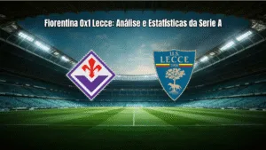 Fiorentina 0x1 Lecce: Análise e Estatísticas da Serie A