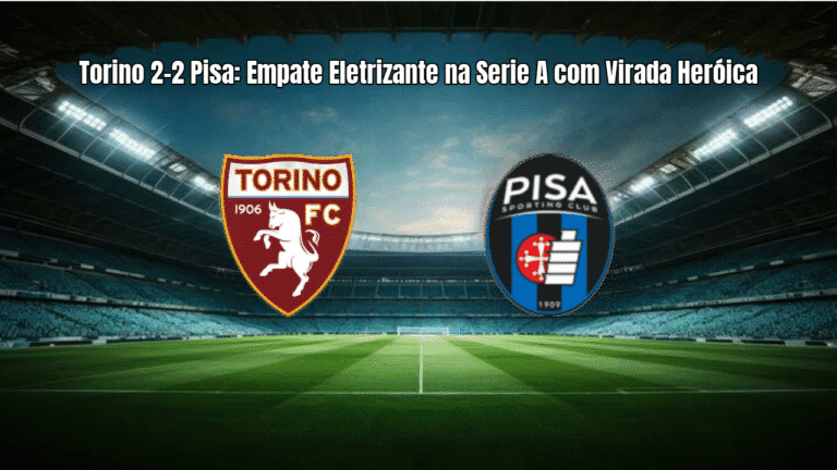 Torino 2-2 Pisa: Empate Eletrizante na Serie A com Virada Heróica