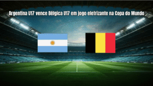 Argentina U17 vence Bélgica U17 em jogo eletrizante na Copa do Mundo