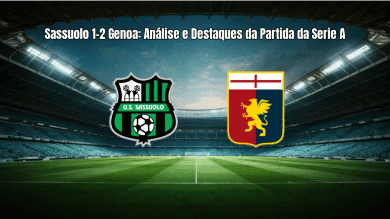 Sassuolo 1-2 Genoa: Análise e Destaques da Partida da Serie A