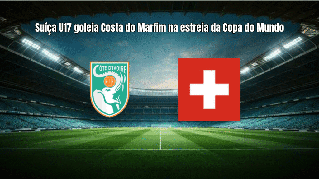 Suíça U17 goleia Costa do Marfim na estreia da Copa do Mundo