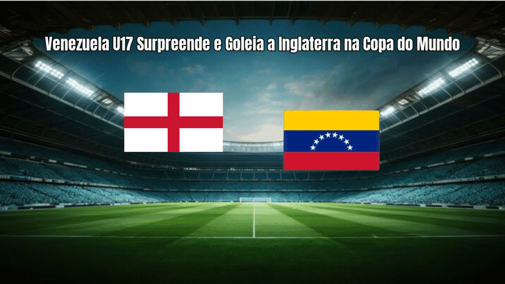 Venezuela U17 Surpreende e Goleia a Inglaterra na Copa do Mundo