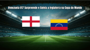 Venezuela U17 Surpreende e Goleia a Inglaterra na Copa do Mundo