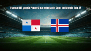 Irlanda U17 goleia Panamá na estreia da Copa do Mundo Sub-17
