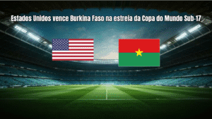 Estados Unidos vence Burkina Faso na estreia da Copa do Mundo Sub-17