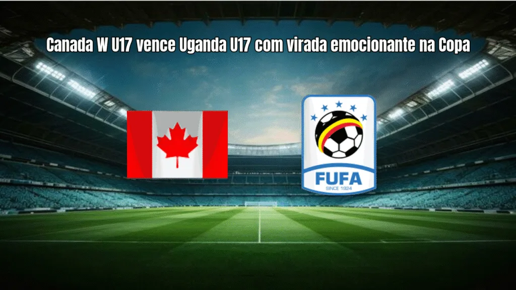 Canada W U17 vence Uganda U17 com virada emocionante na Copa