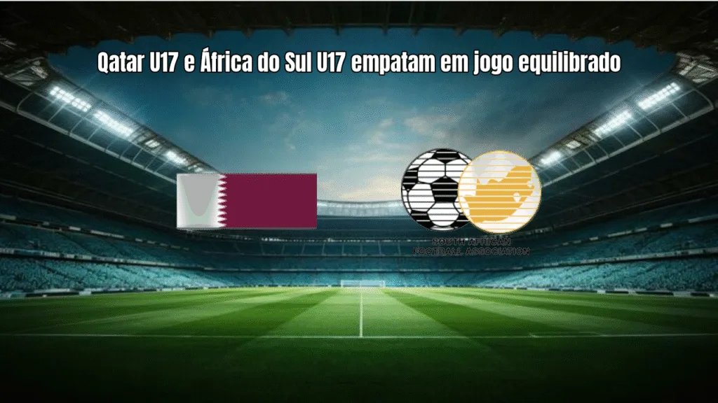 Qatar U17 e África do Sul U17 empatam em jogo equilibrado