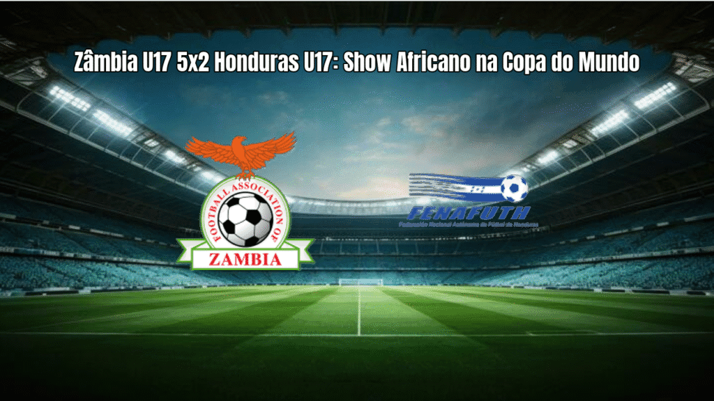 Zâmbia U17 5x2 Honduras U17: Show Africano na Copa do Mundo
