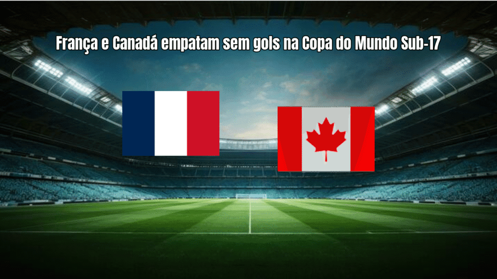 França e Canadá empatam sem gols na Copa do Mundo Sub-17