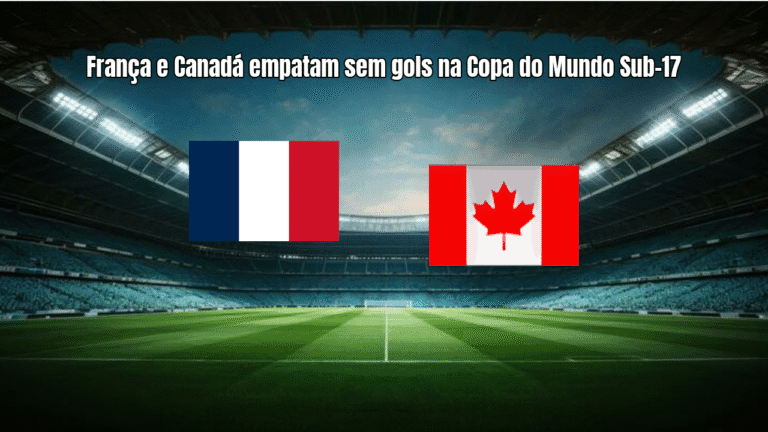 França e Canadá empatam sem gols na Copa do Mundo Sub-17