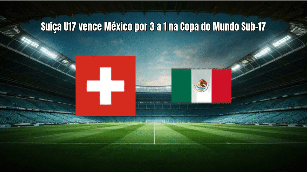 Suíça U17 vence México por 3 a 1 na Copa do Mundo Sub-17