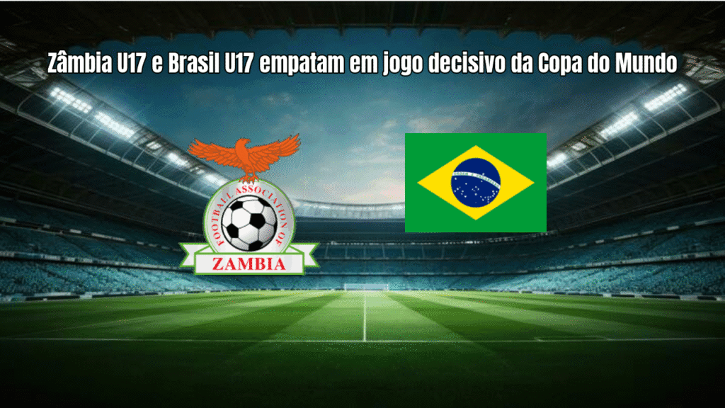 Zâmbia U17 e Brasil U17 empatam em jogo decisivo da Copa do Mundo