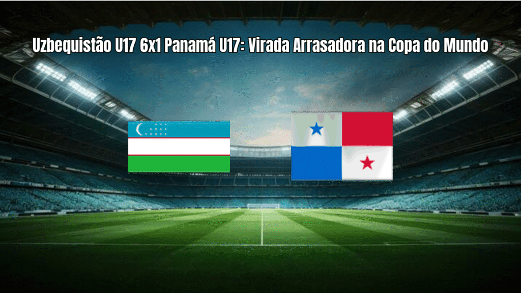 Uzbequistão U17 6x1 Panamá U17: Virada Arrasadora na Copa do Mundo
