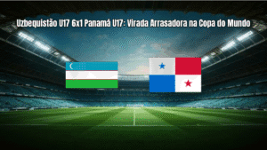 Uzbequistão U17 6x1 Panamá U17: Virada Arrasadora na Copa do Mundo