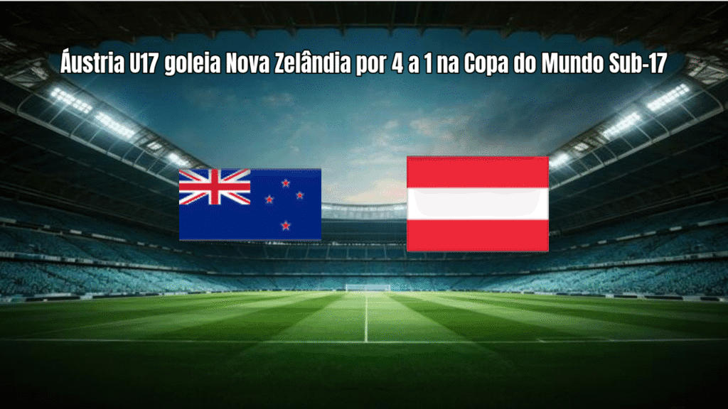 Áustria U17 goleia Nova Zelândia por 4 a 1 na Copa do Mundo Sub-17
