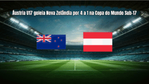 Áustria U17 goleia Nova Zelândia por 4 a 1 na Copa do Mundo Sub-17