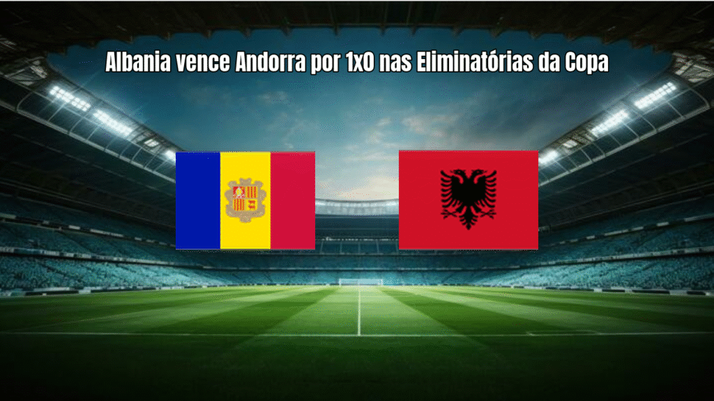 Albania vence Andorra por 1x0 nas Eliminatórias da Copa