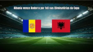 Albania vence Andorra por 1x0 nas Eliminatórias da Copa