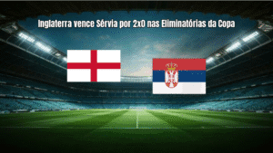 Inglaterra vence Sérvia por 2x0 nas Eliminatórias da Copa