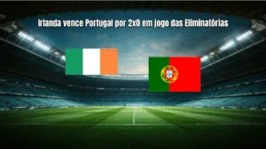 Irlanda vence Portugal por 2x0 em jogo das Eliminatórias