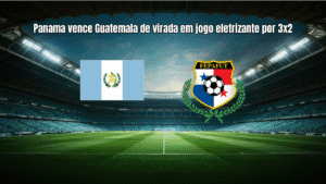 Panama vence Guatemala de virada em jogo eletrizante por 3x2