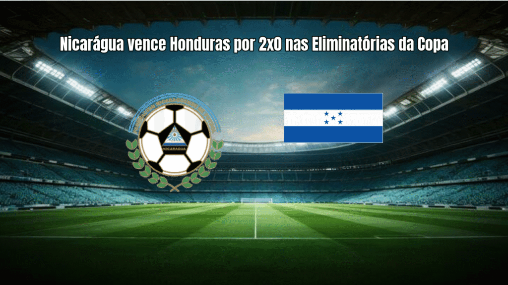 Nicarágua vence Honduras por 2x0 nas Eliminatórias da Copa