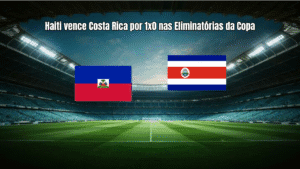 Haiti vence Costa Rica por 1x0 nas Eliminatórias da Copa