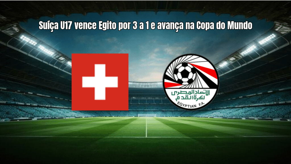 Suíça U17 vence Egito por 3 a 1 e avança na Copa do Mundo