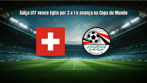 Suíça U17 vence Egito por 3 a 1 e avança na Copa do Mundo