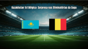 Kazakhstan 1x1 Bélgica: Surpresa nas Eliminatórias da Copa