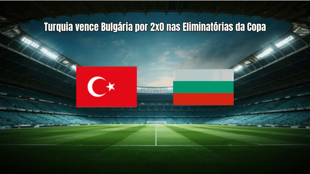 Turquia vence Bulgária por 2x0 nas Eliminatórias da Copa