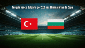 Turquia vence Bulgária por 2x0 nas Eliminatórias da Copa