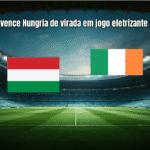 Irlanda vence Hungria de virada em jogo eletrizante por 3x2