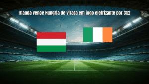 Irlanda vence Hungria de virada em jogo eletrizante por 3x2