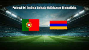 Portugal 9x1 Armênia: Goleada Histórica nas Eliminatórias