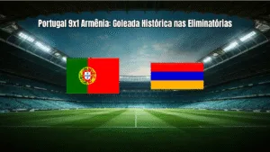 Portugal 9x1 Armênia: Goleada Histórica nas Eliminatórias