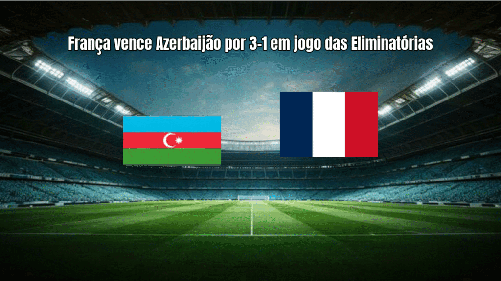 França vence Azerbaijão por 3-1 em jogo das Eliminatórias