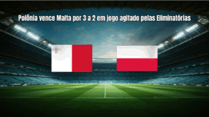 Polônia vence Malta por 3 a 2 em jogo agitado pelas Eliminatórias