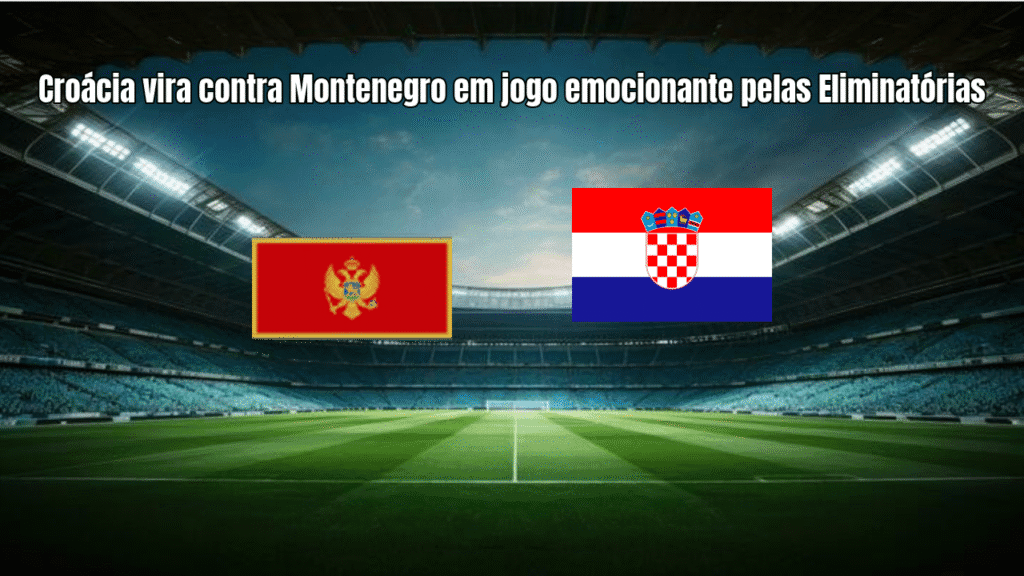 Croácia vira contra Montenegro em jogo emocionante pelas Eliminatórias