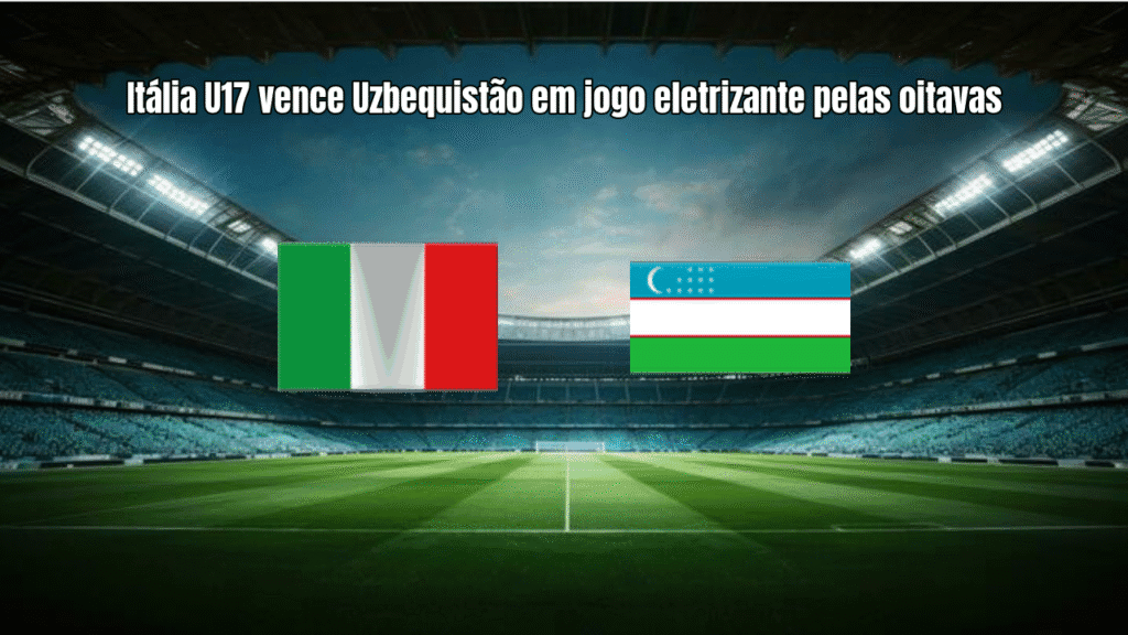 Itália U17 vence Uzbequistão em jogo eletrizante pelas oitavas
