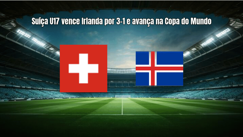 Suíça U17 vence Irlanda por 3-1 e avança na Copa do Mundo