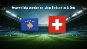 Kosovo e Suíça empatam em 1x1 nas Eliminatórias da Copa