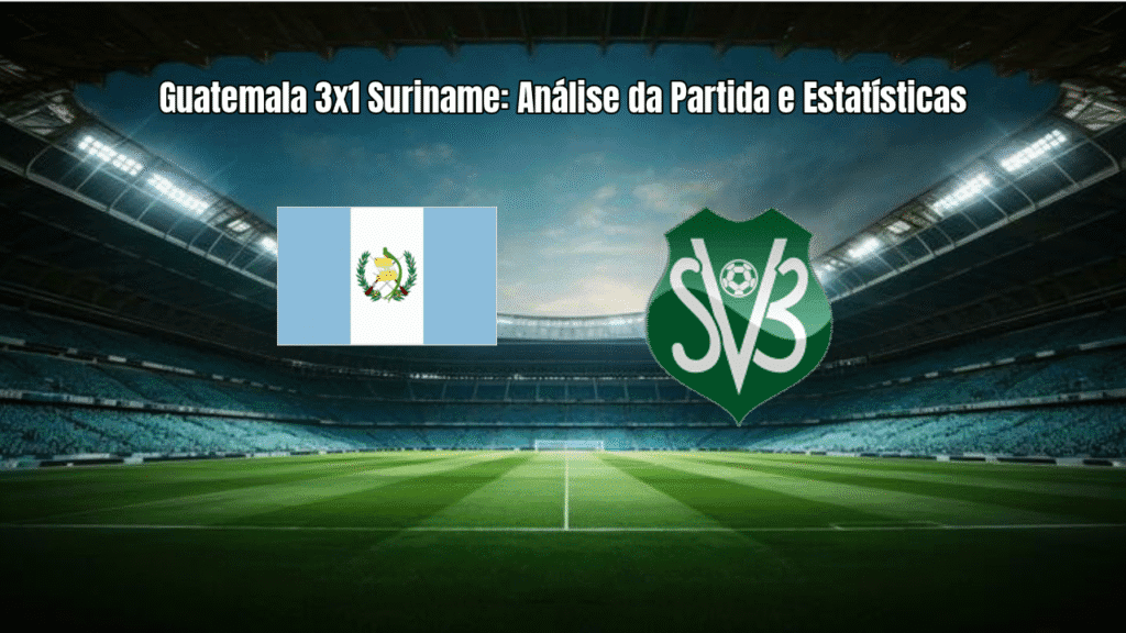 Guatemala 3x1 Suriname: Análise da Partida e Estatísticas