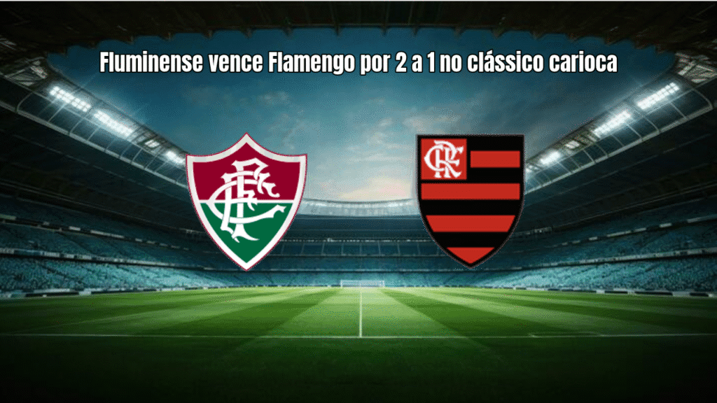 Fluminense vence Flamengo por 2 a 1 no clássico carioca