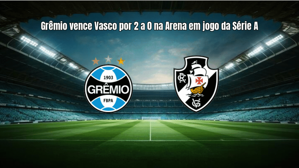 Grêmio vence Vasco por 2 a 0 na Arena em jogo da Série A
